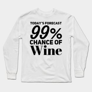 Today's Forecast 99% Chance Of Wine. Funny Wine Lover Quote Long Sleeve T-Shirt